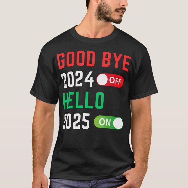 Goodbye 2024 Hello 2025 Happy New Year 2025 Party  T-Shirt (Front)
