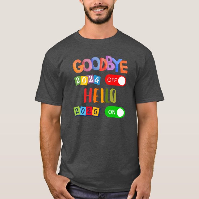 Goodbye 2024 Hello 2025 Happy New Year New Years  T-Shirt (Front)