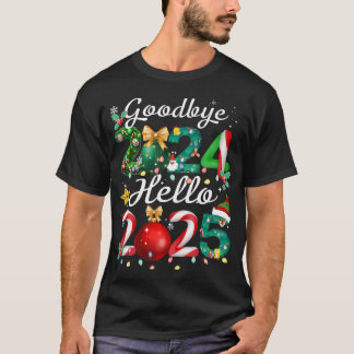 Goodbye 2024 Hello 2025 Merry Christmas Happy New  T-Shirt