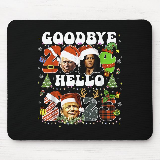 Goodbye 2024 Hello 2025 Trump New Years Eve  Mouse Pad (Front)