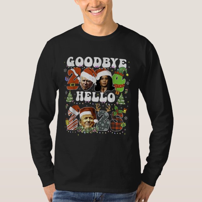 Goodbye 2024 Hello 2025 TRUMP \New Year's Eve T-Shirt (Front)