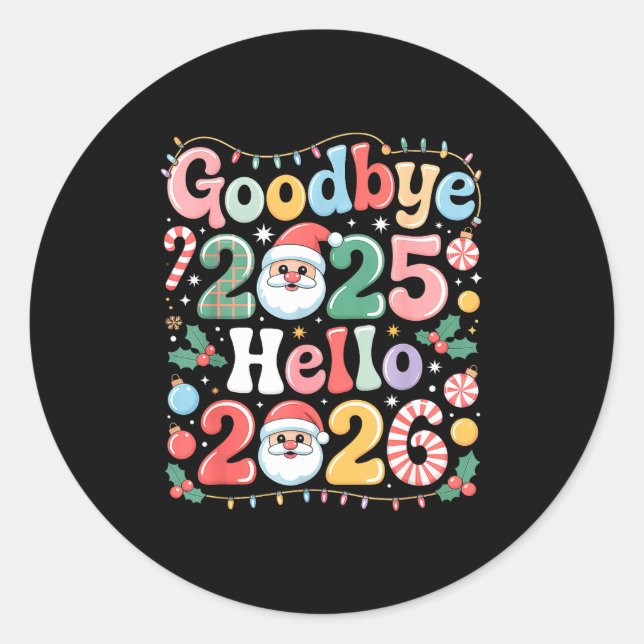 Goodbye 2025 Hello 2026 Christmas New Year Gift  Classic Round Sticker (Front)