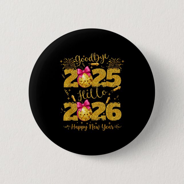 Goodbye 2025 Hello 2026 Happy New Year's Eve  Button (Front)