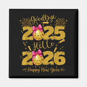 Goodbye 2025 Hello 2026 Happy New Year's Eve  Magnet