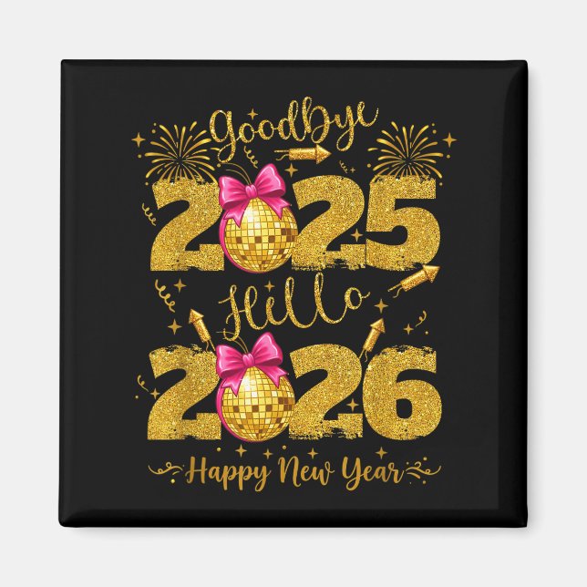 Goodbye 2025 Hello 2026 Happy New Year's Eve  Magnet (Front)