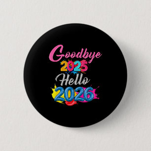 Goodbye 2025 Hello 2026 Kids Funny New Year  Button