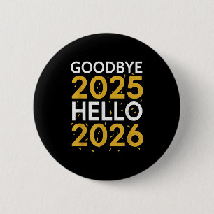 Goodbye 2025 Hello 2026 Tee New Year 2026  Button