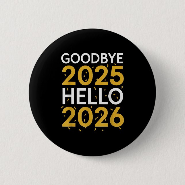Goodbye 2025 Hello 2026 Tee New Year 2026  Button (Front)