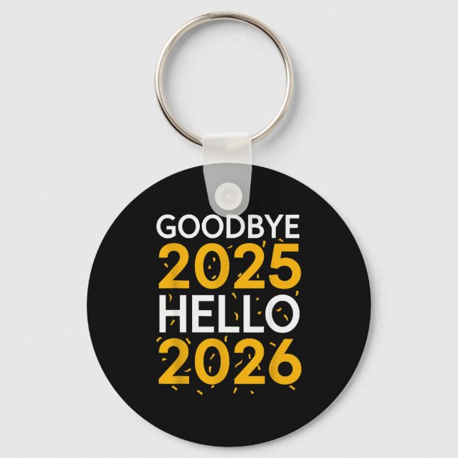 Goodbye 2025 Hello 2026 Tee New Year 2026  Keychain (Front)