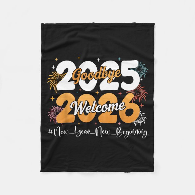 Goodbye 2025 Welcome 2026 Happy New Year Design Ce Fleece Blanket (Front)