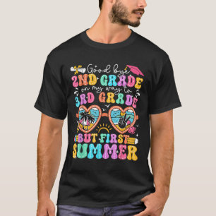 Goodbye 2nd Grade Graduation To 3rd Grade But Firs T-Shirt