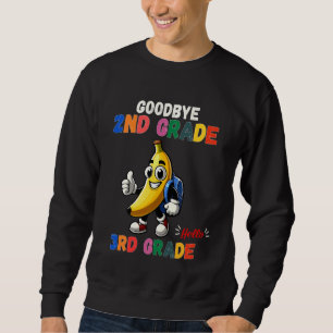 Goodbye 2nd Grade Hello 3rd Grade Funny Banana Kid Sweatshirt