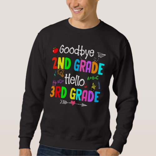 Goodbye 2nd Grade Hello 3rd Grade I Come Teacher S Sweatshirt