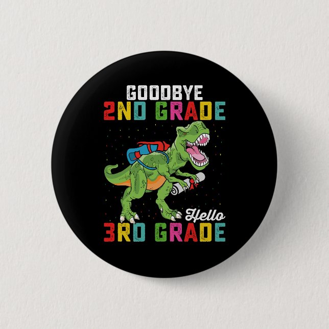 Goodbye 2nd Grade Hello 3rd Grade T Rex Dinosaur Button (Front)