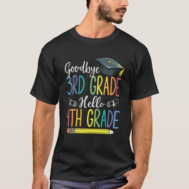 Goodbye 3rd Grade Graduation Hello 4th Grade Last  T-Shirt (Front)