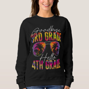 Goodbye 3rd Grade Graduation Hello 4th Grade Tie D Sweatshirt