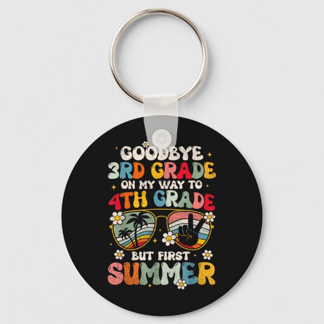 Goodbye 3rd Grade Graduation To 4th Grade Hello Su Keychain (Front)