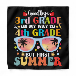Goodbye 3rd Grade Hello 4th Grade But First Summer Bandana