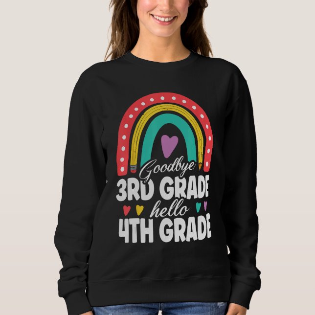 Goodbye 3rd Grade Hello 4th Grade Teacher Back To  Sweatshirt (Front)