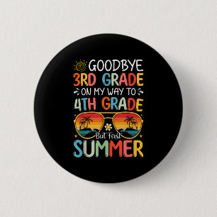 Goodbye 3rd Grade On My Way To 4th Grade But First Button