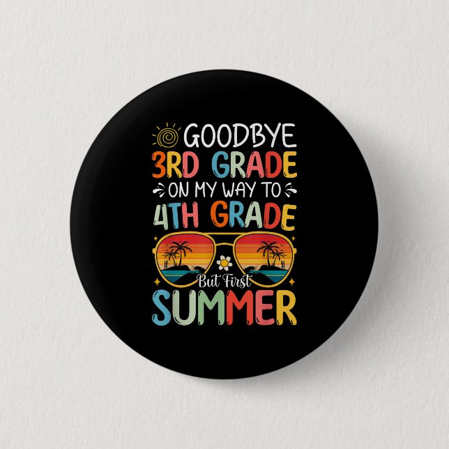 Goodbye 3rd Grade On My Way To 4th Grade But First Button (Front)
