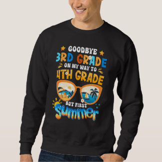 Goodbye 3rd Grade On My Way To 4th Grade But First Sweatshirt