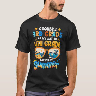 Goodbye 3rd Grade On My Way To 4th Grade But First T-Shirt