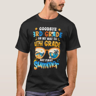 Goodbye 3rd Grade On My Way To 4th Grade But First T-Shirt