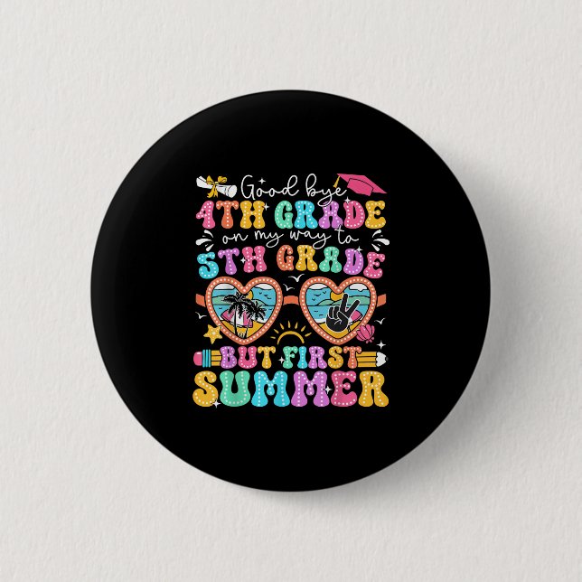 Goodbye 4th Grade Graduation To 5th Grade But Firs Button (Front)