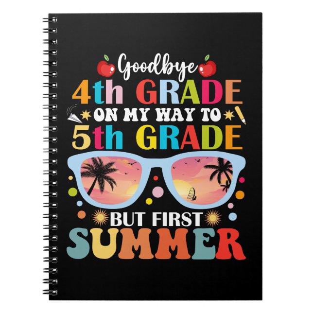 Goodbye 4th Grade Hello 5th Grade But First Summer Notebook (Front)
