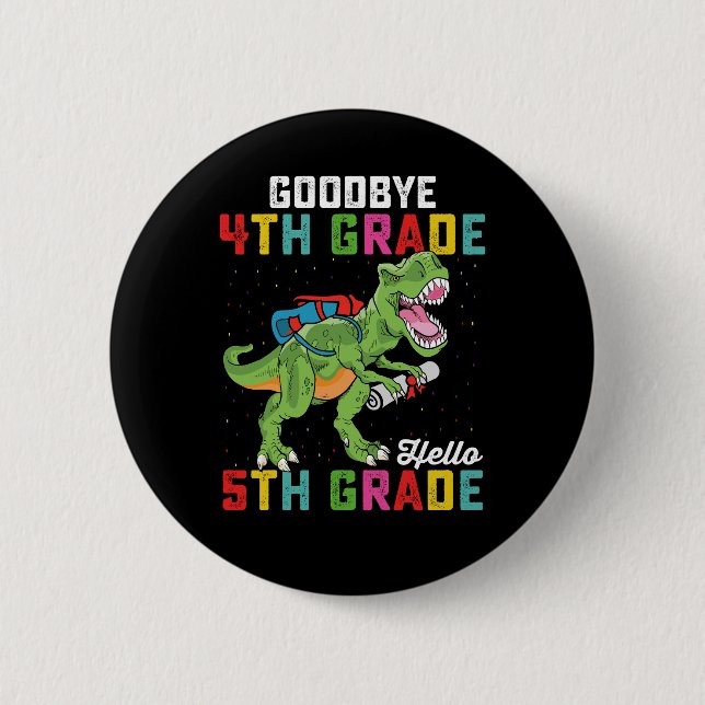 Goodbye 4th Grade Hello 5th Grade T Rex Dinosaur Button (Front)