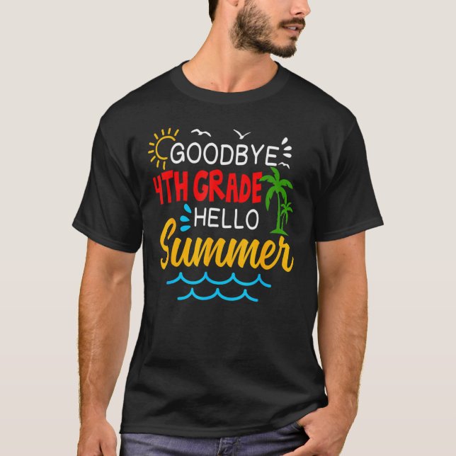 Goodbye 4th Grade Hello Summer  Fourth Grade Gradu T-Shirt (Front)