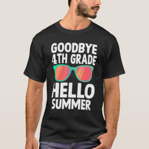 Goodbye 4th Grade Hello Summer Last Day Of School T-Shirt