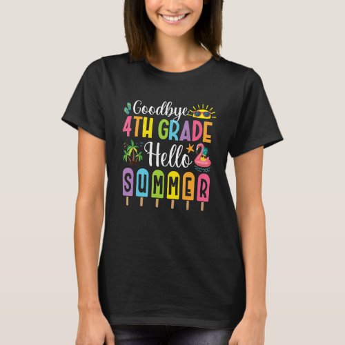 Goodbye 4th Grade Hello Summer Popsicle Ice Last D T_Shirt