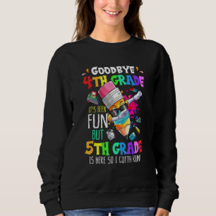 Goodbye 4th Grade Its Be Fun 5th Grade Crayon Back Sweatshirt