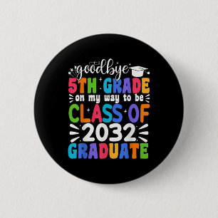 Goodbye 5th Grade Cl Of 2032 Graduate 5th Grade  Button