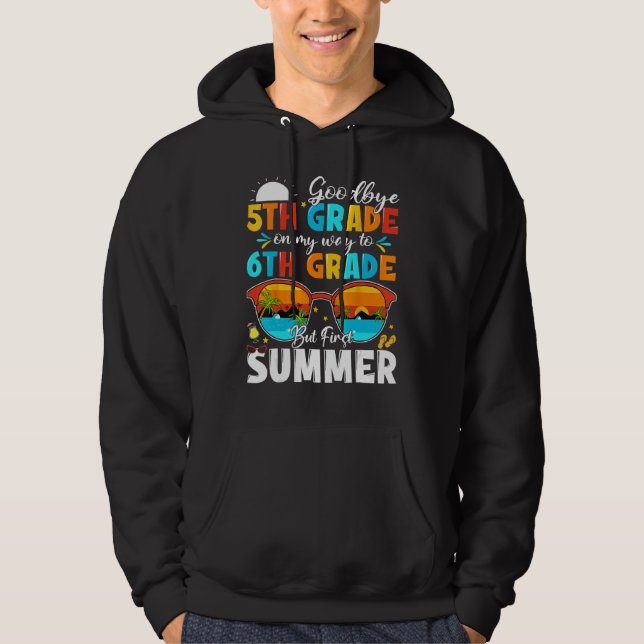 Goodbye 5th Grade Graduation To 6th Grade Hello Su Hoodie (Front)