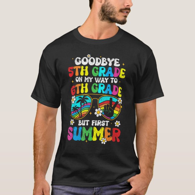 Goodbye 5th Grade Graduation To 6th Grade Hello Su T-Shirt (Front)