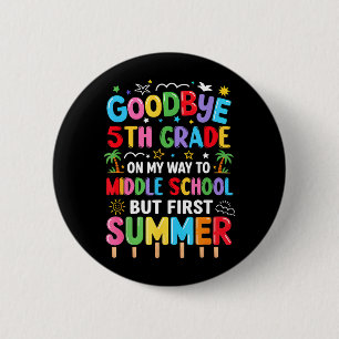 Goodbye 5th Grade Graduation to Middle School Button