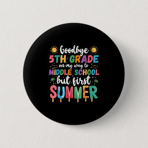 Goodbye 5th Grade Graduation To Middle School Firs Button