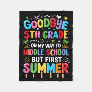Goodbye 5th grade graduation to middle school firs fleece blanket
