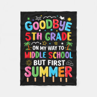 Goodbye 5th grade graduation to middle school firs fleece blanket