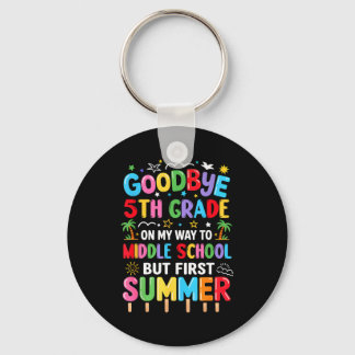 Goodbye 5th grade graduation to middle school firs keychain
