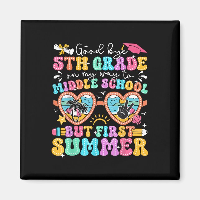 Goodbye 5th Grade Graduation To Middle School Firs Magnet (Front)