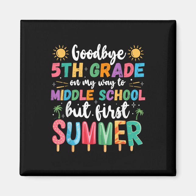Goodbye 5th Grade Graduation To Middle School Firs Magnet (Front)