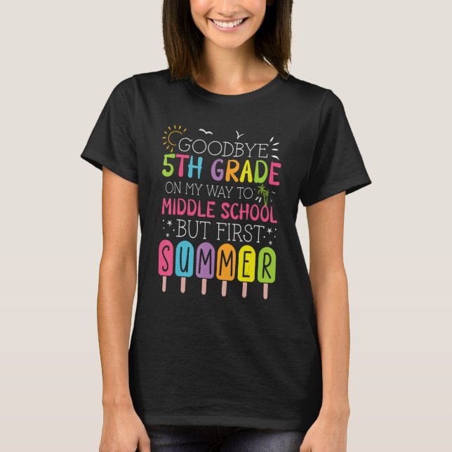 Goodbye 5th Grade Graduation To Middle School Firs T-Shirt (Front)