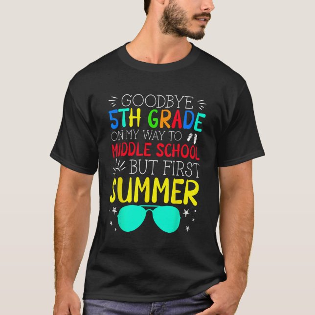 Goodbye 5th Grade Graduation To Middle School Firs T-Shirt (Front)