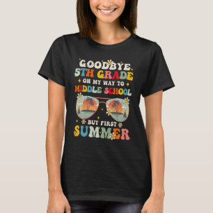 Goodbye 5th Grade Graduation To Middle school Hell T-Shirt