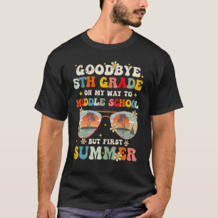 Goodbye 5th Grade Graduation To Middle school Hell T-Shirt