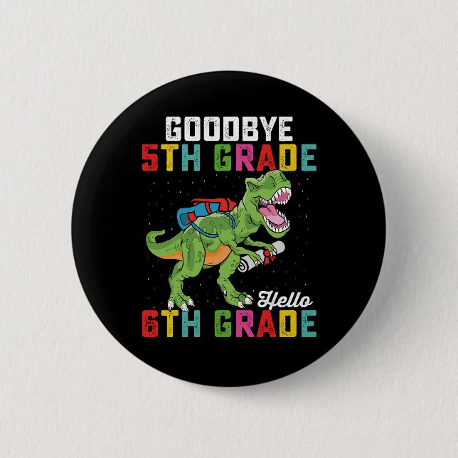 Goodbye 5th Grade Hello 6th Grade T Rex Dinosaur Button (Front)